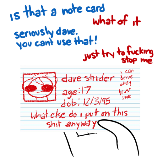 ipooghosties:  summerwinters:  sadstuck: dave doesnt want to take off his sunglasses for his drivers license photo but he knows he has to  plot twist   