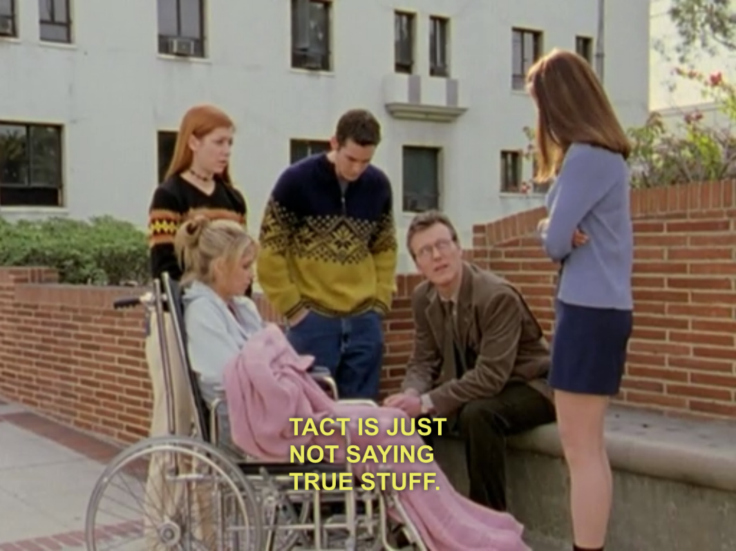 apennylife:  Giles: Cordelia, have you actually ever heard of tact? Cordelia: Tact