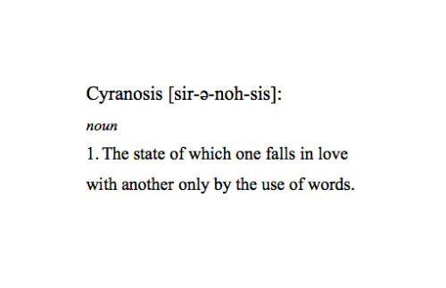 stellar-muse:  I’d like to share a word that I invented - Cyranosis. Some of you may recognize the name from the French play, ‘Cyrano de Bergerac’. Well, that’s exactly where it came from.     ci son dentro,ormai