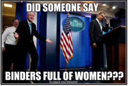 section9:  hollye83:  Slick Willy would very much like to see a binder full of women.  Never. Gets. Old.  lol&hellip;&hellip;&hellip;&hellip;&hellip;..