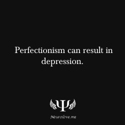 psych-facts:  Perfectionism can result in depression.  