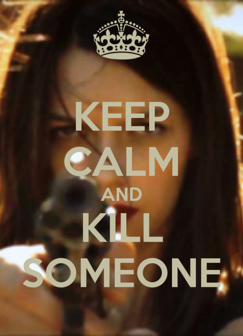 martasimagination:Keep calm and kill someone #Yeah 