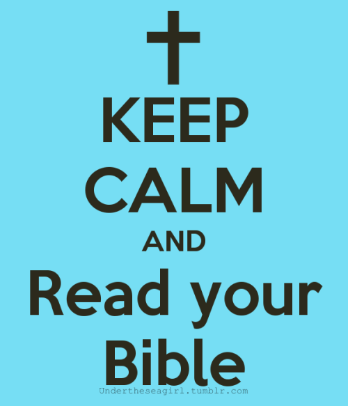 Keep calm and READ your Bible. 