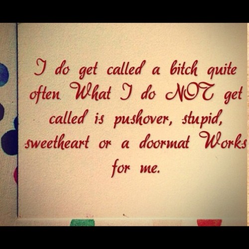 A quote to live by 💪 #quotes #bitch #doormat #pushover #stupid #hellyeah