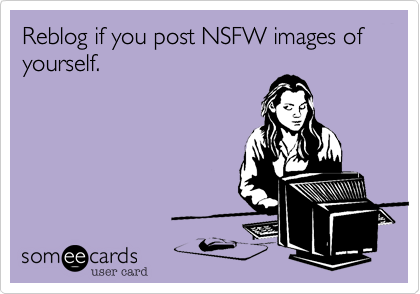 camillecrimson:  I certainly do share NSFW photos of myself here.