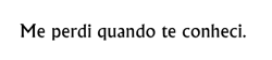 Se tu flor, eu murcho.