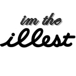 illestbuttrillest:  I’m the illest. 