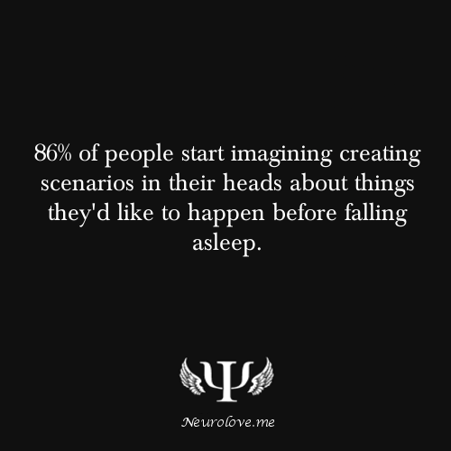 psych-facts:  86% of people start imagining creating scenarios in their heads about