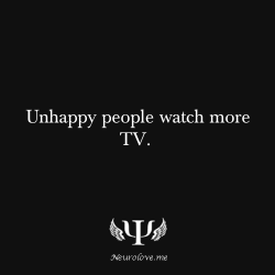 psych-facts:  Unhappy people watch more TV. 