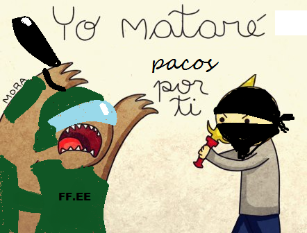 massoloqueunaraya:  Yo matare pacos por ti <3 