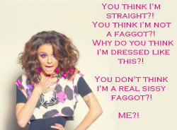 bisissylena:  faggotryandgendersissification:  You think i’m straight?! You think i’m not a faggot?! Why do you think i’m dressed like this?! You don’t think i’m a real sissy faggot?! ME?!  lol found out