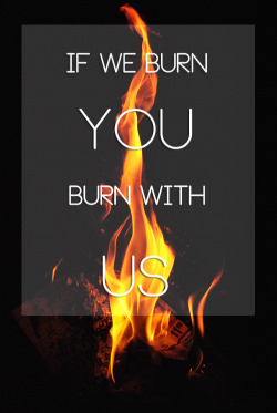 andreameini:  If we burn, you burn with us.