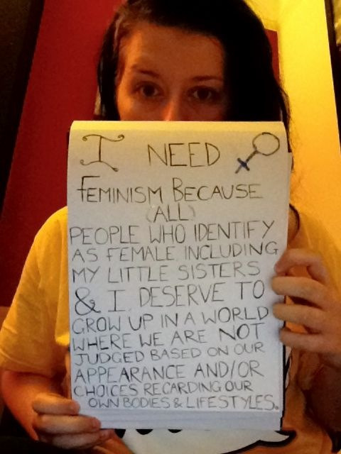whoneedsfeminism:I need feminism because all people who identify as female, including my little sist