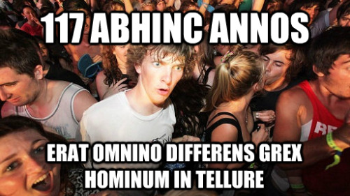 interretialia:interretialia:117 abhinc annosErat omnino differens grex hominum in tellure117 years a