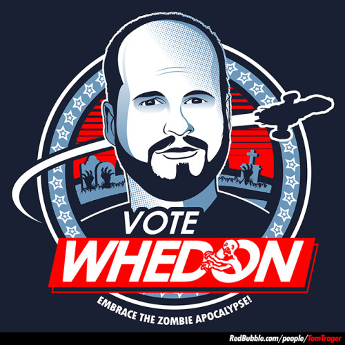 tomtrager:Vote Joss Whedon. Embrace the Zombie Apocalypse!ALSO AVAILABLE AS A SHIRT: http://www.