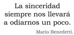 silencios-ruidosos:  ducklite:  La sinceridad siempre nos llevara a odiarnos un poco  SI SE LEEEEEEEER CONCHETUMARE!