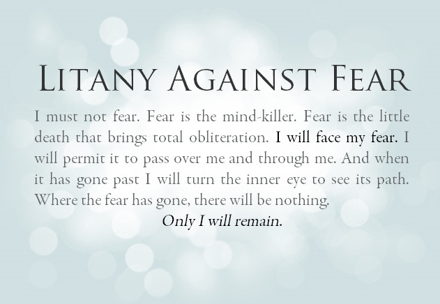 The Bene Geserit Litany Against Fear, from “Dune” by Frank Herbert &hellip;