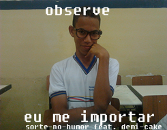  Sorte-no-humor feat Demi-Cake Ele ñ é gay, eu juro. 