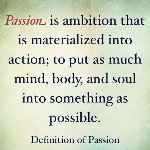 soulful-warrior: amzmom: passion Give all or give nothing