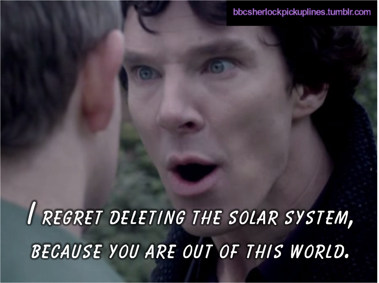 The cheesiest of the cheesy, from BBC Sherlock pick-up lines.