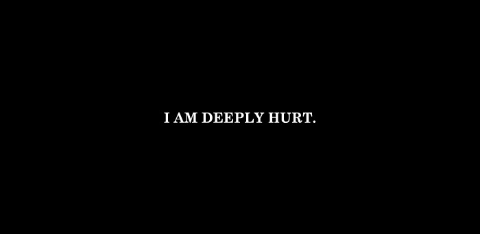 “I am deeply hurt.”