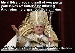 atheist-overdose:  The Pope on Materialismfollow