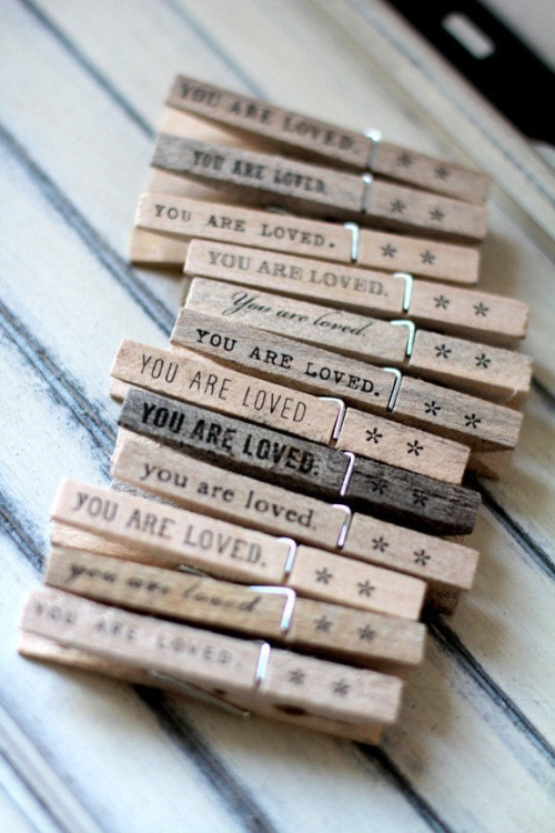hermasterj:That is a nice touch…clamping these on to her so she can read “You are Loved.”