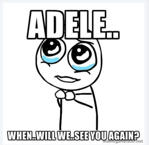 motheradele:  Whennn??