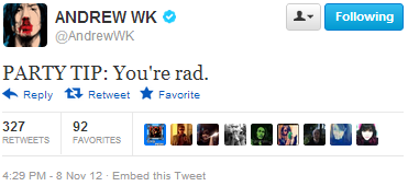 nudityandnerdery:  nudityandnerdery:  Somehow, I feel like following Andrew W.K.