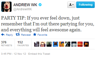 nudityandnerdery:  nudityandnerdery:  Somehow, I feel like following Andrew W.K.