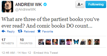 nudityandnerdery:  nudityandnerdery:  Somehow, I feel like following Andrew W.K.