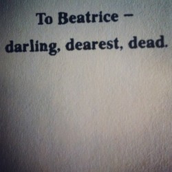  Lemony Snicket’s short letters for his dead ex-fiancee written in his books “A Series of Unfortunate Events” 