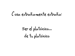 sonrie-everywhere:  panconqueso-bienhardcore:  un-mundo-de-incomprensiones:  infinite-staystrong:  cheshibloodstained:  WTF!! vida puta  OJALA :c no soy el platónico de nadie menos de mi platónico solo los lindos tienen gente que los ama u.u  Una