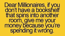 ilovereadingandwriting:  Dear Millionaires, (via Books)    Fuck yes!!! That&rsquo;s the first thing I would do