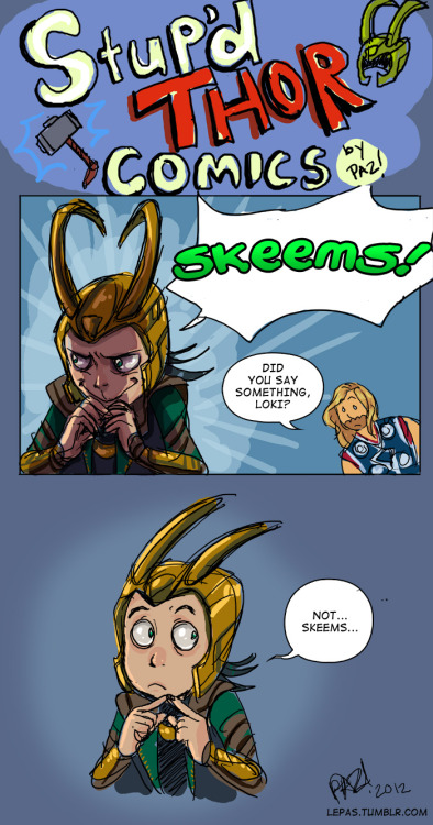 lepas:Silver-tongued Loki always knows what to say to keep Thor from discovering his schemes.I don’t