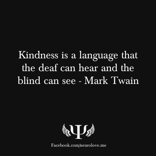 psych-facts:  Kindness is a language that the deaf can hear and the blind can see