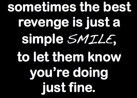 The best revenge is living well