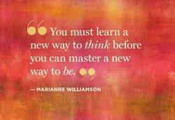 quotes-by-duivelsei:  You must learn a new way to think before you can master a new way to be. 