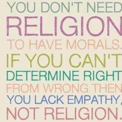 ennuiprayer:  Religion doesn’t give you morals; you can believe in god and still be a psychopathic asshole.