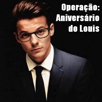 mixertioner-indelicada:  Olá Directioners. Vocês estão sendo convocadas para uma missão especial: o aniversário do Louis. Como vocês sabem ele faz aniversário de 24 de Dezembro, na véspera de Natal. E nesse dia, faremos o seguinte: Usaremos uma