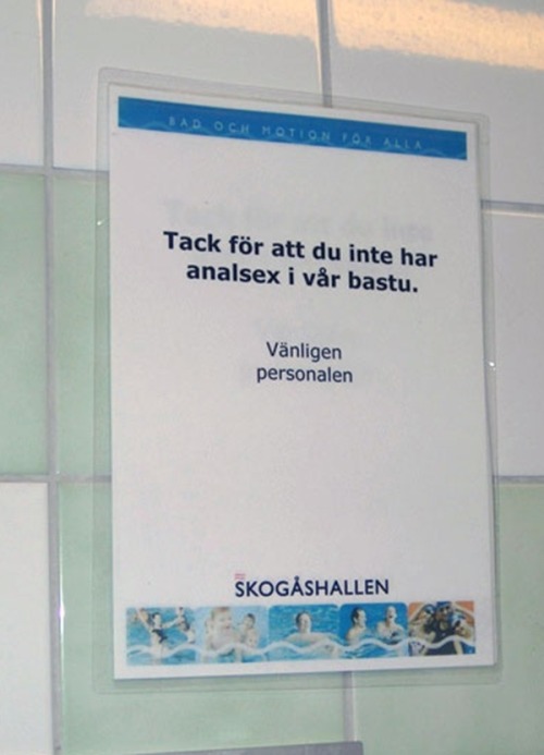 airbornranchdressing:  glitchwaves:  pikkutuhma:  sweden  Translation: Thanks for not having anal sex in our sauna.  Welcome to Sweden 