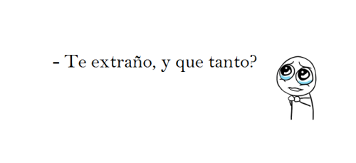 tunvulr:  noches-de-humo:  no se porque te extraño! D:  y mas que la chucha :cc
