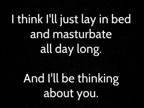 lexilushxx:  fizoule77:  beautiful-blue-eyed-girl:  Hmmmm….definitely sounds like a plan for tomorrow😉  I wish someone would think about me like this  I thought seriously about this.