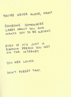 Like me, Please I am serious if you ever need someone to talk to because you are alone, need a friend, or want to vent DONT FUCKING HESITATE TO MESSAGE ME!