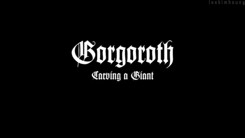 leekimhoung:  Gorgoroth | Carving a Giant