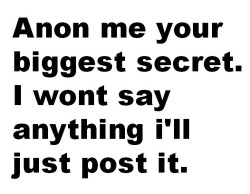 rosallita:  lets do this guys. that way you can get a secret out in the open and nobody can judge you. you can be free 