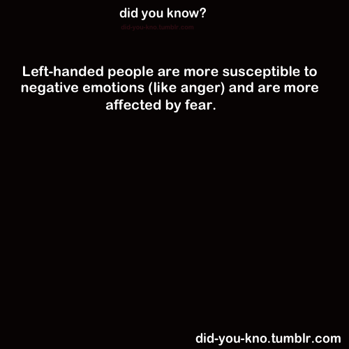 godtricksterloki:  did-you-kno:  Source  Oh goddamn it, no wonder :|  HA! And will also die faster than righties. I’m a righty mostly, so I’m fine. *makes funny faces and noises while sticking tongue out*