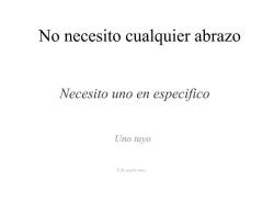 davrodz:  A estas horas, se me antoja un abrazo tuyo, de esos que dicen: “Este día estará lleno de sonrisas, nada te faltara, yo no te haré falta”. 