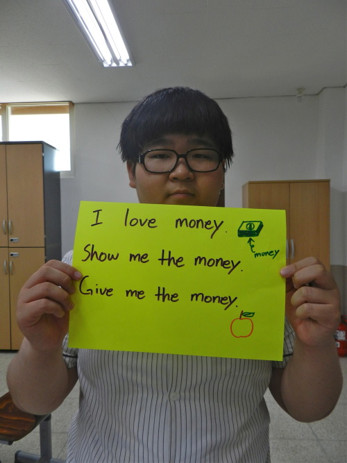   I love money.  Show me the money. Give me the money.    