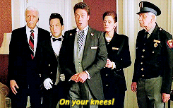  “Get down on your knees and tell me you love me!”   